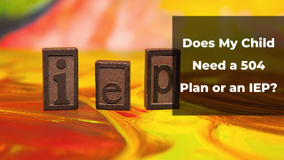 Does my child need a 504 plan or an IEP